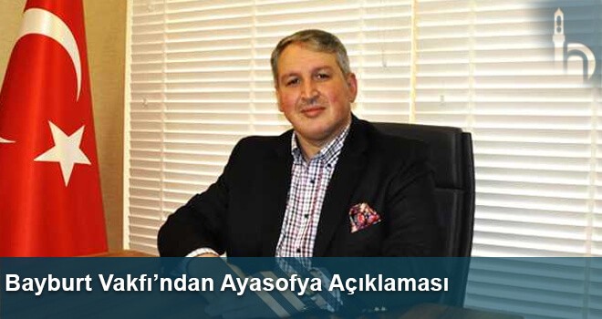 Bayburt Vakfı’ndan Ayasofya Açıklaması