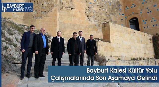 Bayburt Kalesi Kültür Yolu Çalışmalarında Son Aşamaya Gelindi