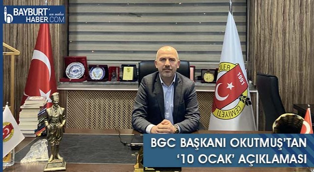 BGC Başkanı Okutmuş’tan ‘10 Ocak’ Açıklaması