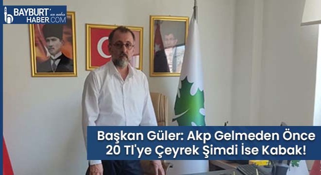 Başkan Güler: Akp Gelmeden Önce 20 Tl'ye Çeyrek Şimdi İse Kabak!