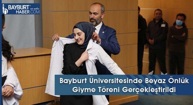 Bayburt Üniversitesinde Beyaz Önlük Giyme Töreni Gerçekleştirildi