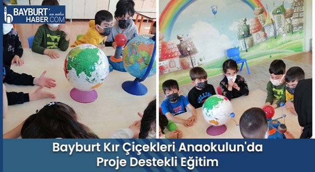 Bayburt Kır Çiçekleri Anaokulun'da Proje Destekli Eğitim