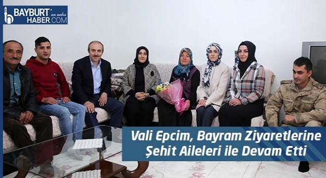 Vali Epcim, Bayram Ziyaretlerine Şehit Aileleri ile Devam Etti