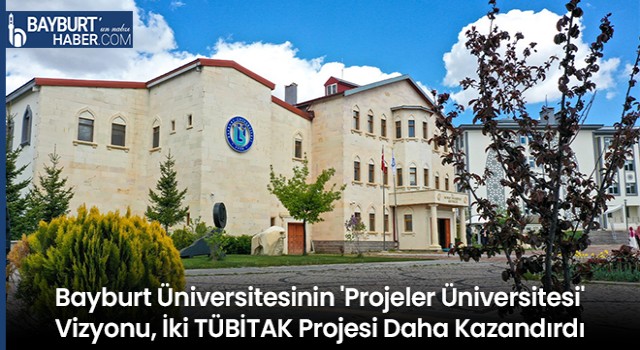 Bayburt Üniversitesinin 'Projeler Üniversitesi' Vizyonu, İki TÜBİTAK Projesi Daha Kazandırdı