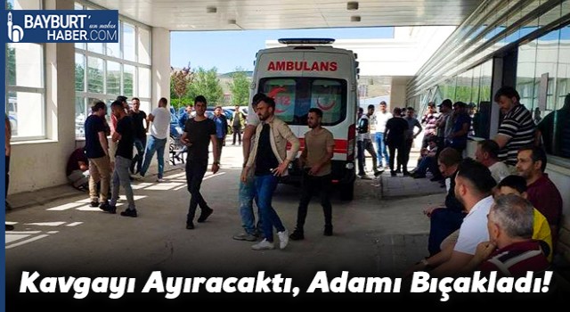 Kavgayı Ayıracaktı, Adamı Bıçakladı!