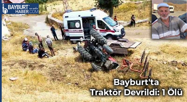 Bayburt'ta Traktör Devrildi: 1 Ölü