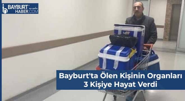 Bayburt'ta Ölen Kişinin Organları 3 Kişiye Hayat Verdi