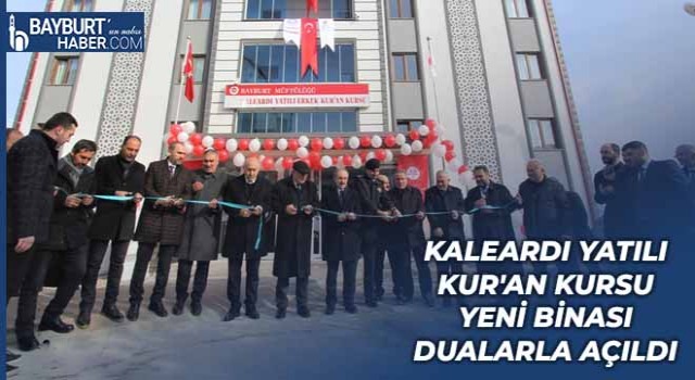 Kaleardı Yatılı Kur'an Kursu Yeni Binası Dualarla Açıldı