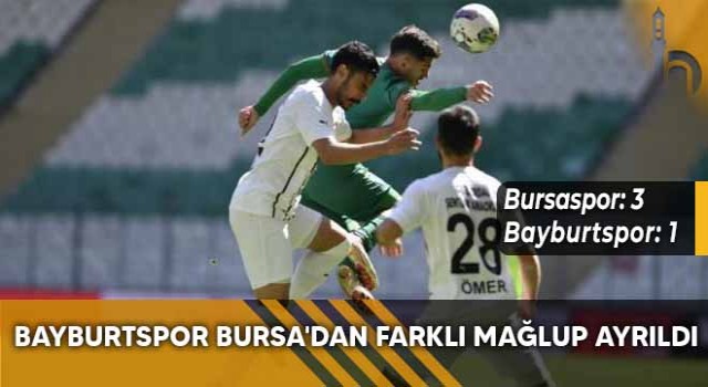 Bayburtspor Bursa'dan Farklı Mağlup Ayrıldı