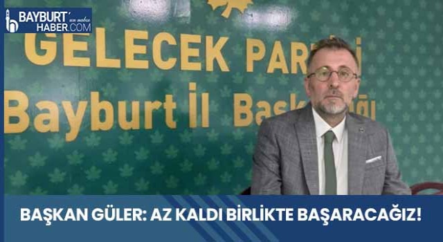 Başkan Güler: Az Kaldı Birlikte Başaracağız!