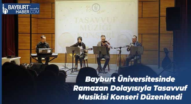 Bayburt Üniversitesinde Ramazan Dolayısıyla Tasavvuf Musikisi Konseri Düzenlendi