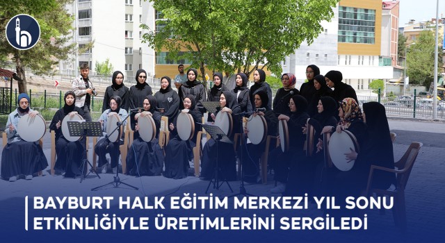 Bayburt Halk Eğitim Merkezi Yıl Sonu Etkinliğiyle Üretimlerini Sergiledi