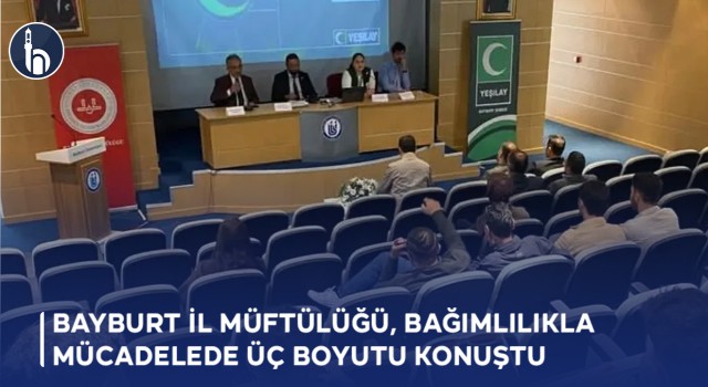 Bayburt İl Müftülüğü, Bağımlılıkla Mücadelede Üç Boyutu Konuştu