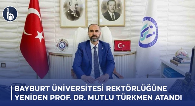 Bayburt Üniversitesi Rektörlüğüne Yeniden Prof. Dr. Mutlu Türkmen Atandı