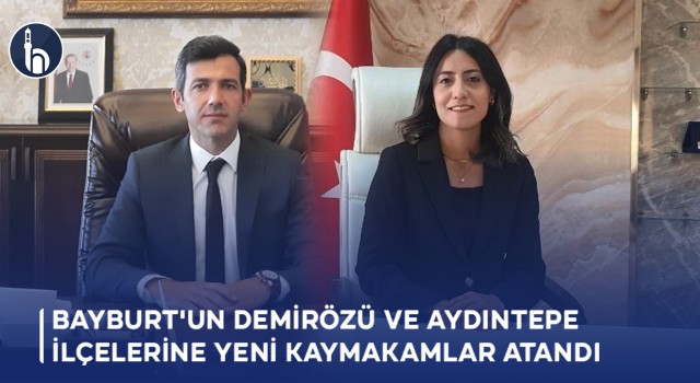 Bayburt'un Demirözü ve Aydıntepe İlçelerine Yeni Kaymakamlar Atandı