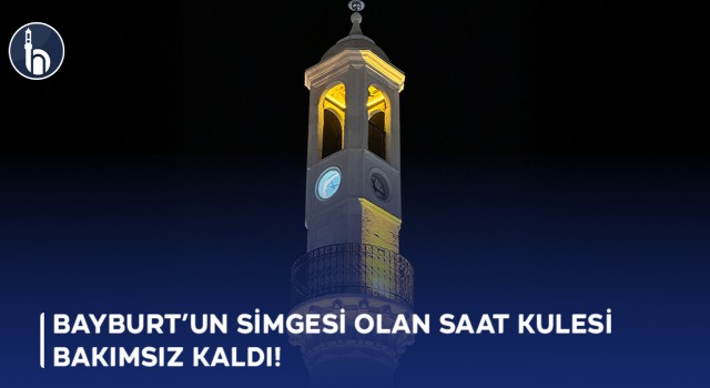 Bayburt’un simgesi olan saat kulesi Bakımsız Kaldı!