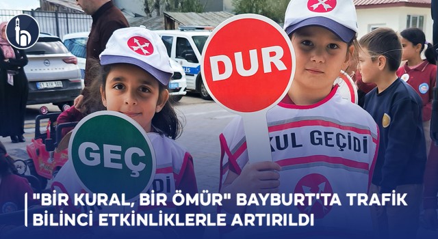 "Bir Kural, Bir Ömür" Sloganıyla Bayburt'ta Trafik Bilinci Etkinliklerle Artırıldı