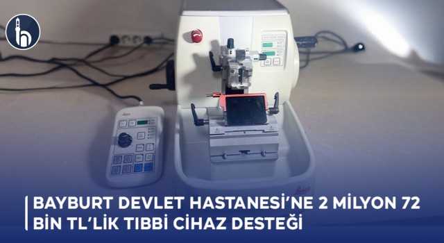 Bayburt Devlet Hastanesi’ne 2 Milyon 72 Bin TL’lik Tıbbi Cihaz Desteği