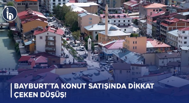 Bayburt’ta Konut Satışında Dikkat Çeken Düşüş!
