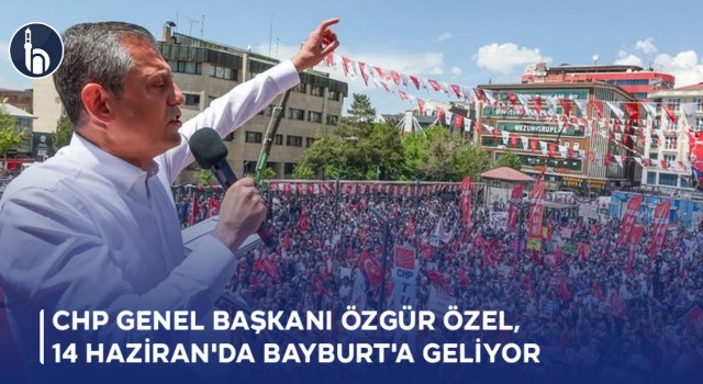 CHP Genel Başkanı Özgür Özel, 14 Haziran'da Bayburt'a Geliyor