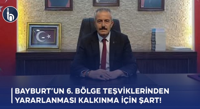 MHP İl Başkanı Baykal: Bayburt’un 6. Bölge Teşviklerinden Yararlanması Ekonomik Kalkınma İçin Şart