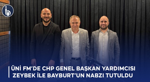ÜNİ FM’de CHP Genel Başkan Yardımcısı Zeybek ile Bayburt’un Nabzı Tutuldu!