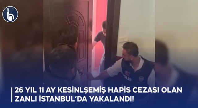 26 yıl 11 Ay Kesinlşemiş Hapis Cezası Olan Zanlı İstanbul’da Yakalandı!