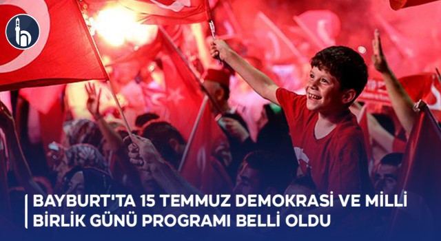 Bayburt'ta 15 Temmuz Demokrasi ve Milli Birlik Günü Programı Belli Oldu