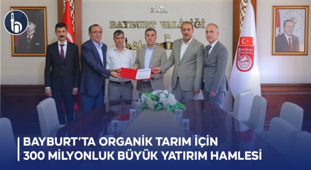 Bayburt’ta Organik Tarım İçin 300 Milyonluk Büyük Yatırım Hamlesi