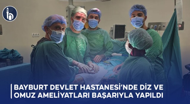 Bayburt Devlet Hastanesi'nde Diz ve Omuz Ameliyatları Başarıyla Yapıldı