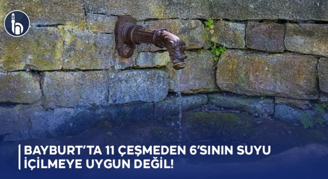 Bayburt’ta 11 çeşmeden 6'sının Suyu İçilmeye Uygun Değil!