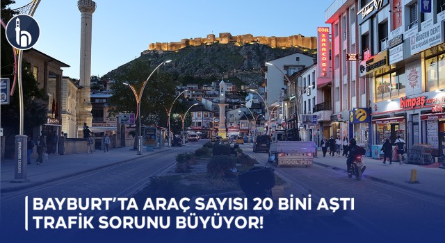 Bayburt’ta Araç Sayısı 20 Bini Aştı, Trafik Sorunu Büyüyor
