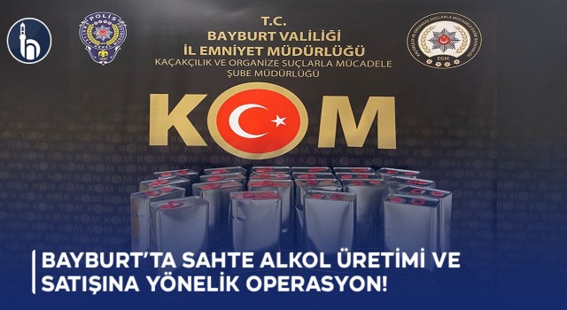Bayburt’ta Sahte Alkol Üretimi ve Satışına Yönelik Operasyon!