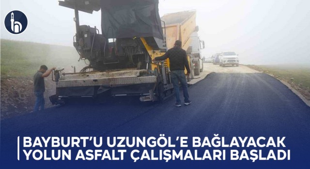 Bayburt’u Uzungöl’e Bağlayacak Yolun Asfalt Çalışmaları Başladı