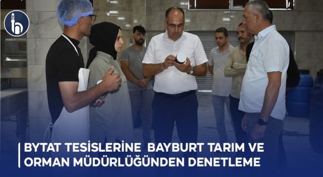 Bytat Tesislerine Bayburt Tarım ve Orman Müdürlüğünden Denetleme