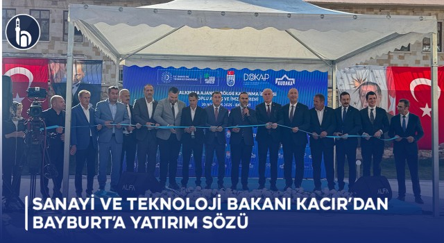 Sanayi ve Teknoloji Bakanı Kacır’dan Bayburt’a Yatırım Sözü