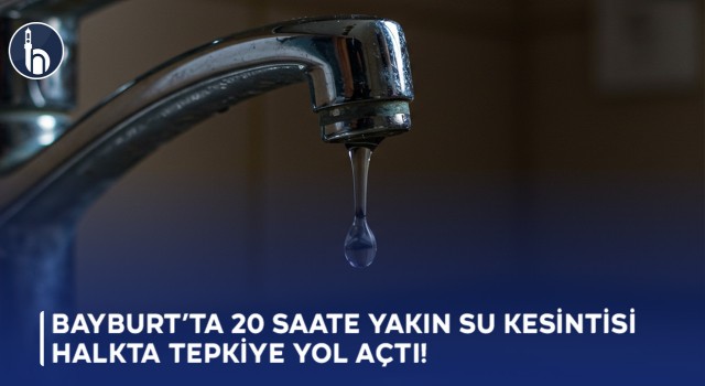Bayburt’ta 20 Saate Yakın Su Kesintisi Halkta Tepkiye Yol Açtı!