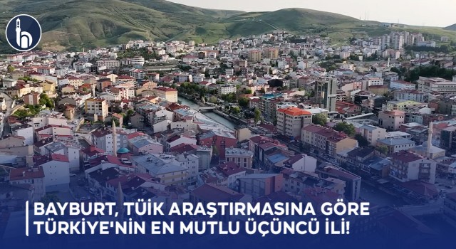 Bayburt, TÜİK Araştırmasına Göre Türkiye'nin En Mutlu Üçüncü İli!