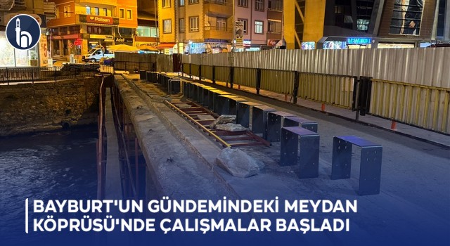 Bayburt'un Gündemindeki Meydan Köprüsü'nde Restorasyon Çalışmaları Başladı