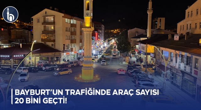 Bayburt’un Trafiğinde Araç Sayısı 20 Bini Geçti