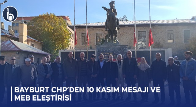 Bayburt CHP’den 10 Kasım Mesajı ve MEB Eleştirisi