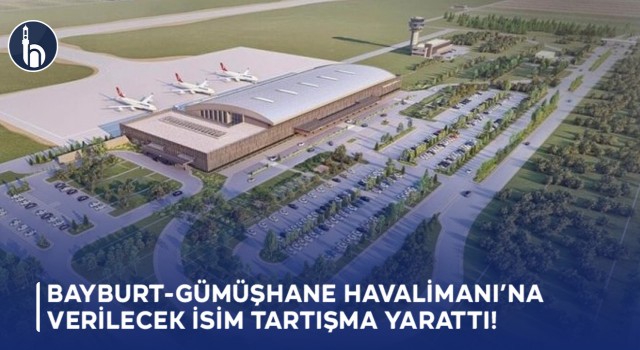 Bayburt - Gümüşhane Havalimanı’na Verilecek İsim Tartışma Yarattı!