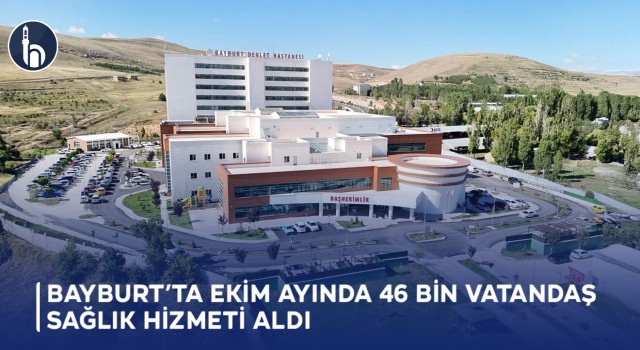 Bayburt’ta Ekim Ayında 46 Bin Vatandaş Sağlık Hizmeti Aldı