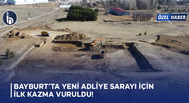Bayburt’ta Yeni Adliye Sarayı İçin İlk Kazma Vuruldu!