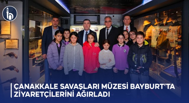 Çanakkale Savaşları Müzesi Bayburt’ta Ziyaretçilerini Ağırladı