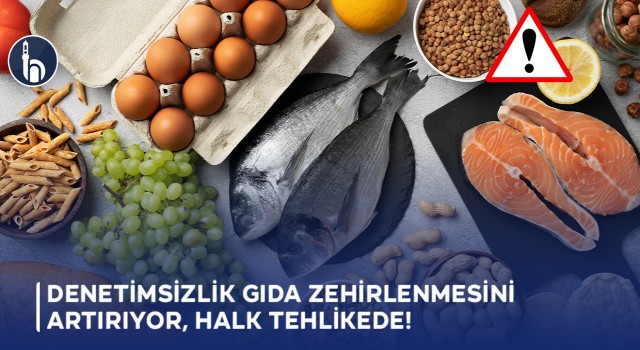Denetimsizlik Gıda Zehirlenmesini Artırıyor, Halk Tehlikede!