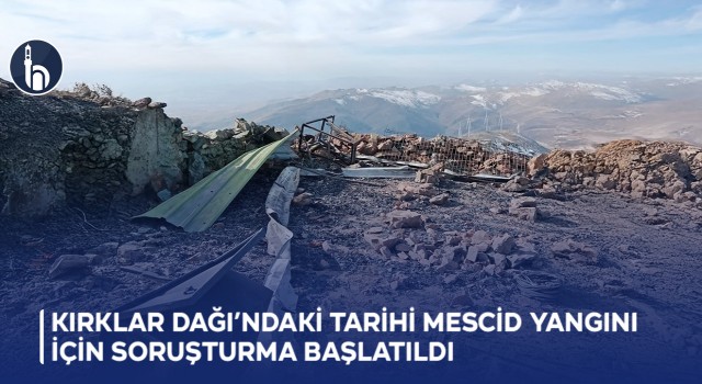 Kırklar Dağı’ndaki Tarihi Mescid Yangını İçin Soruşturma Başlatıldı