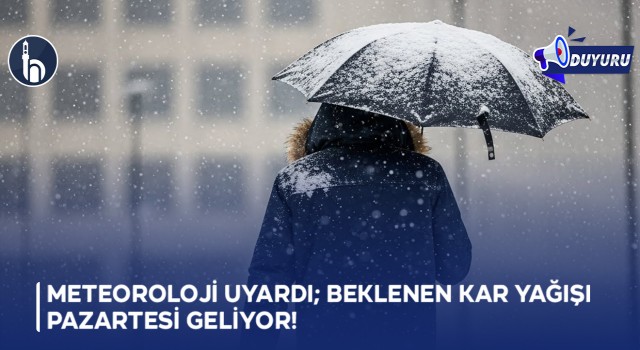 Meteoroloji Uyardı; Beklenen Kar Yağışı Pazartesi Geliyor!