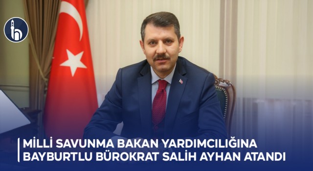Milli Savunma Bakan Yardımcılığına Bayburtlu Bürokrat Salih Ayhan Atandı.