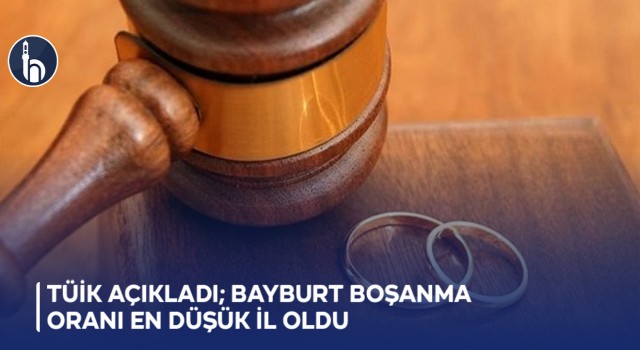 TÜİK Açıkladı; Bayburt Boşanma Oranı En Düşük İl Oldu